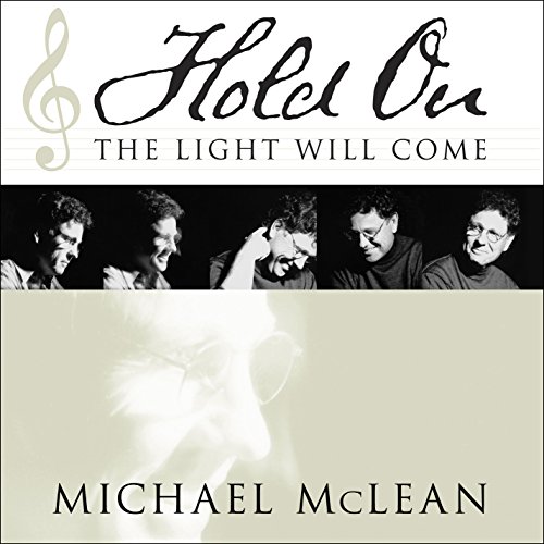 Hold On, the Light Will Come: And Other Lessons My Songs Have Taught Me (9781609089641) by Michael McLean