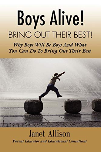 Stock image for Boys Alive! Bring Out Their Best! Why 'boys will be boys' and how you can guide them to be their best at home and at school. for sale by SecondSale