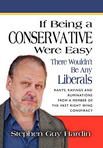 Beispielbild fr IF BEING A CONSERVATIVE WERE EASY.There Wouldn't Be Any Liberals: Rants, Ravings and Ruminations from a Member of the Vast Right Wing Conspiracy zum Verkauf von ThriftBooks-Atlanta