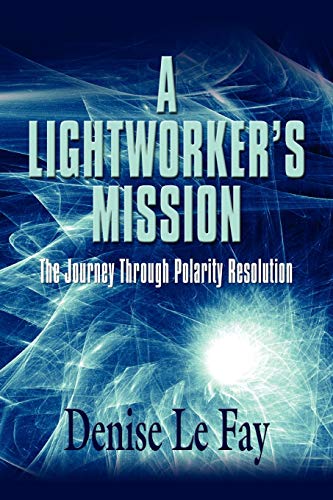 9781609100865: A LIGHTWORKER'S MISSION: The Journey Through Polarity Resolution