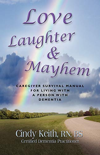 Beispielbild fr LOVE, LAUGHTER & MAYHEM: Caregiver Survival Manual For Living With A Person With Dementia zum Verkauf von BooksRun