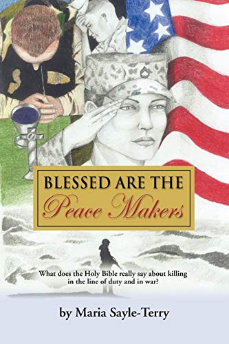 Imagen de archivo de BLESSED ARE THE PEACEMAKERS What Does the Holy Bible Really Say About Killing in the Line of Duty, and in War a la venta por PBShop.store US