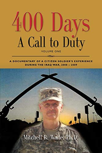 Beispielbild fr 400 DAYS A Call to Duty A Documentary of a CitizenSoldier's Experience During the Iraq War 20082009 Volume I 1 zum Verkauf von PBShop.store US