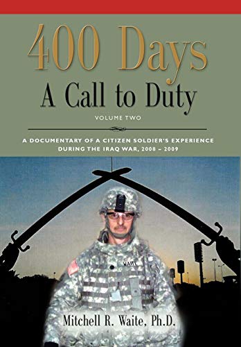 9781609102364: 400 DAYS - A Call to Duty: A Documentary of a Citizen-Soldier's Experience During the Iraq War 2008/2009 - Volume 2