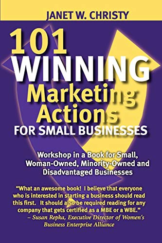 Stock image for 101 WINNING MARKETING ACTIONS FOR SMALL BUSINESSES - A Workshop in a Book for Small, Woman-Owned, Minority-Owned and Disadvantaged Businesses for sale by Ergodebooks