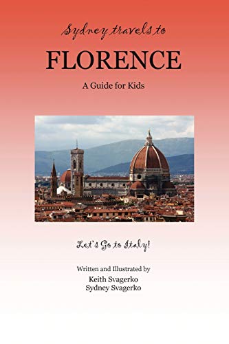 Imagen de archivo de Sydney Travels to Florence: A Guide for Kids - Let's Go to Italy! a la venta por SecondSale