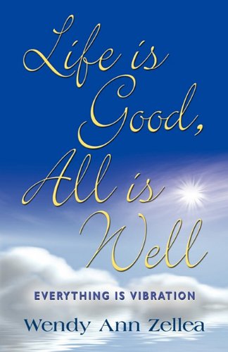Imagen de archivo de Life Is Good, All Is Well: Everything Is Vibration a la venta por ThriftBooks-Atlanta