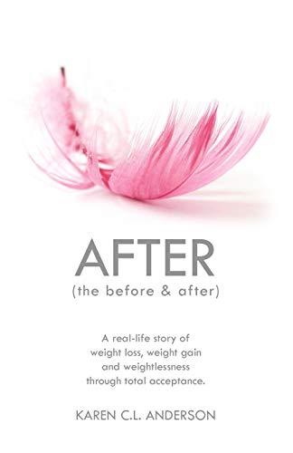 Beispielbild fr After the Before and After : A Real-Life Story of Weight Loss, Weight Gain and Weightlessness Through Total Acceptance zum Verkauf von Better World Books: West