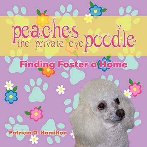 Stock image for Peaches the Private Eye Poodle: Finding Foster a Home for sale by ThriftBooks-Dallas