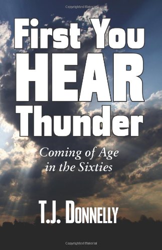 9781609111762: First You Hear Thunder: Coming of Age and Being Wide-Eyed in the Sixties
