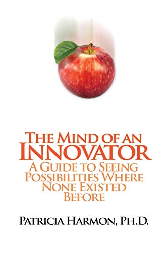 Imagen de archivo de The Mind of an Innovator: A Guide to Seeing Possibilities Where None Existed Before a la venta por SecondSale