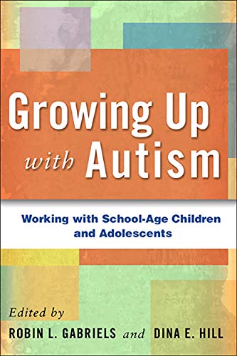 Stock image for Growing Up with Autism: Working with School-Age Children and Adolescents for sale by Wonder Book