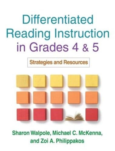 Differentiated Reading Instruction in Grades 4 and 5: Strategies and Resources (9781609182168) by Walpole PhD, Sharon; Michael C. McKenna; Philippakos MEd, Zoi A.