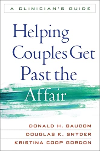 Helping Couples Get Past the Affair: A Clinician's Guide (9781609182397) by Baucom, Donald H.; Snyder, Douglas K.; Gordon, Kristina Coop