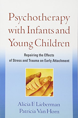 Stock image for Psychotherapy with Infants and Young Children: Repairing the Effects of Stress and Trauma on Early Attachment for sale by Your Online Bookstore