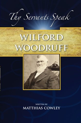 Stock image for Wilford Woodruff: History of His Life and Labors as Recorded in His Daily Journals (Thy Servants Speak) for sale by GF Books, Inc.