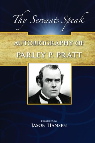 Autobiography of Parley P. Pratt (Thy Servants Speak) (9781609191436) by Pratt, Parley P.; Hansen, Jason
