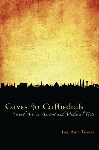 Stock image for Caves to Cathedrals: Visual Arts in Ancient and Medieval Texts for sale by ThriftBooks-Atlanta