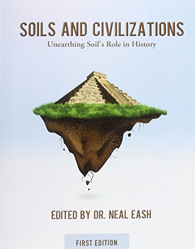 Stock image for Soils and Civilizations: Unearthing Soil's Role in History (First Edition) for sale by Books Unplugged