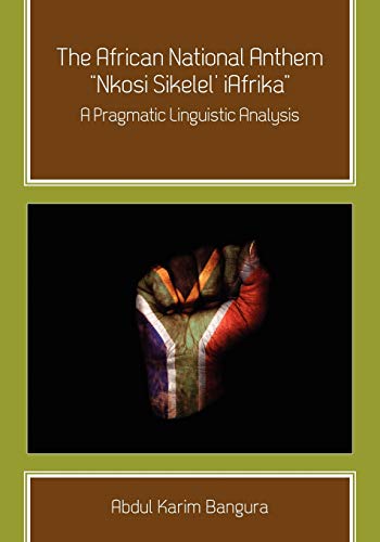 Stock image for The African National Anthem, Nkosi Sikelel' iAfrika A Pragmatic Linguistic Analysis for sale by PBShop.store US