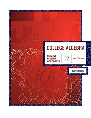 College Algebra 2nd Edition: Practice Problem Worksheets - Berisso; Cristina