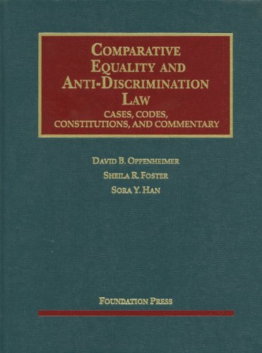 Beispielbild fr Oppenheimer, Foster and Han's Comparative Equality and Anti-Discrimination Law : Cases, Codes, Constitutions and Commentary zum Verkauf von Better World Books: West