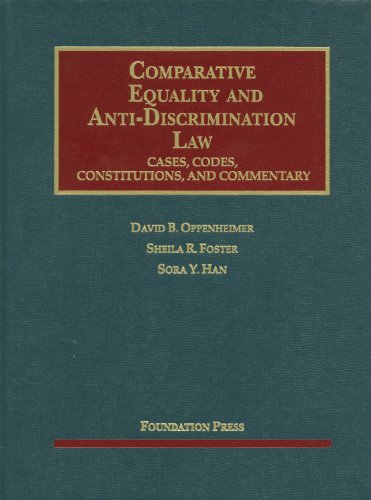 Imagen de archivo de Oppenheimer, Foster and Han's Comparative Equality and Anti-Discrimination Law : Cases, Codes, Constitutions and Commentary a la venta por Better World Books: West