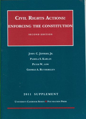 Civil Rights Actions: Enforcing the Constitution 2d, 2011 Supplement (9781609300906) by John C. Jeffries; Jr.; Pamela S. Karlan; Peter W. Low; George A. Rutherglen