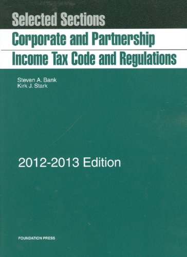 Stock image for Bank and Stark's Selected Sections: Corporate and Partnership Income Tax Code and Regulations, 2012-2013 (Selected Statutes) for sale by Irish Booksellers