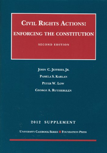 Civil Rights Actions, 2012: Enforcing the Constitution (9781609301446) by John C.; Jr. Jeffries; Pamela S. Karlan; Peter W. Low; George A. Rutherglen