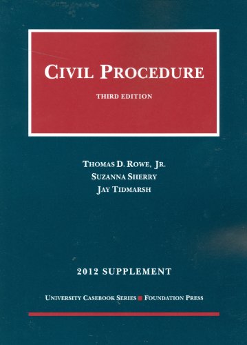 Rowe, Sherry and Tidmarsh's Civil Procedure 3d, 2012 Supplement (University Casebook Series) (9781609301613) by Rowe Jr, Thomas; Sherry, Suzanna; Tidmarsh, Jay