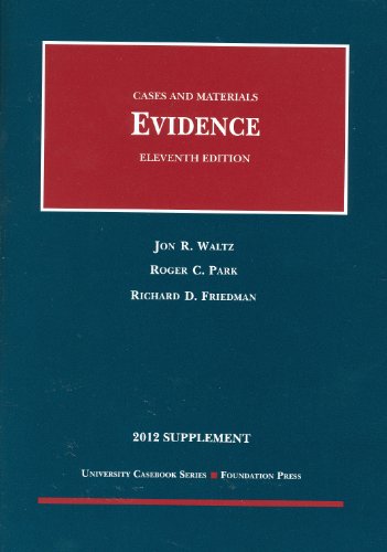 Evidence, 11th, 2012 Supplement (University Casebook) (9781609302122) by Jon R. Waltz; Roger C. Park; Richard D. Friedman