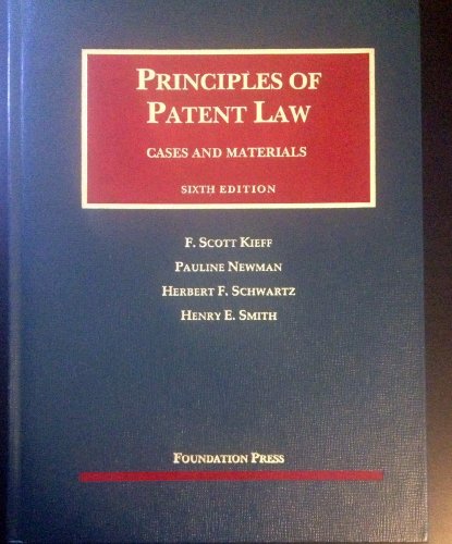 Principles of Patent Law, 6th (University Casebook Series) (9781609303624) by Kieff, F. S.; Newman, Pauline; Schwartz, Herbert F.; Smith, Henry E.