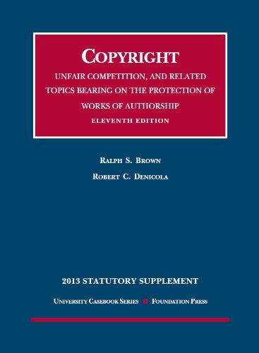 Stock image for Copyright, Unfair Competition, and Related Topics Bearing on the Protection of Works of Authorship 2013 Statutory Supplement (University Casebook Series) for sale by Mispah books