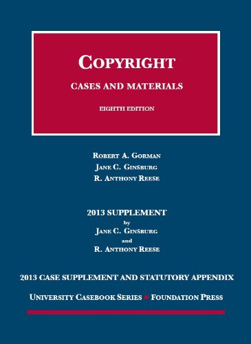 Imagen de archivo de Gorman, Ginsburg and Reese's Copyright, 8th, 2013 Case Supplement and Statutory Appendix a la venta por Better World Books