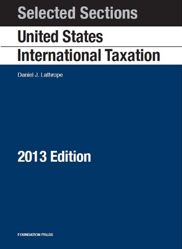 Selected Sections on United States International Taxation, 2013 (Selected Statutes) (9781609303778) by Lathrope, Daniel