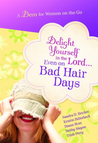 9781609361051: Delight Yourself in the Lord... Even on Bad Hair Days