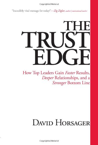 9781609361334: The Trust Edge: How Top Leaders Gain Faster Results, Deeper Relationships, and a Stronger Bottom Line