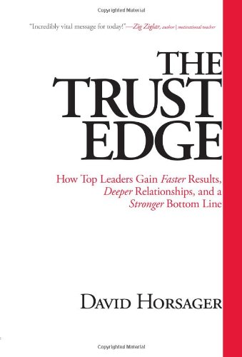 Stock image for The Trust Edge: How Top Leaders Gain Faster Results, Deeper Relationships, and a Stronger Bottom Line for sale by Once Upon A Time Books