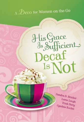 Stock image for His Grace is Sufficient: Decaf is Not (A Devo for Women on the Go) for sale by Orion Tech