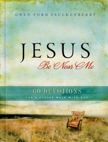 Stock image for Jesus Be Near Me: 60 Devotions for a Closer Walk with God for sale by Your Online Bookstore