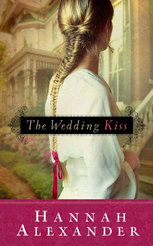 The Wedding Kiss (9781609363086) by Hannah Alexander