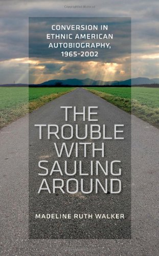 Stock image for The Trouble with Sauling Around Conversion in Ethnic American Autobiography, 1965-2002 for sale by Daedalus Books