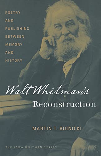 9781609380694: Walt Whitman's Reconstruction: Poetry and Publishing between Memory and History (Iowa Whitman Series)