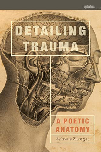 Detailing Trauma: A Poetic Anatomy (Sightline Books)