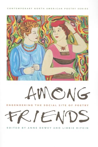 Imagen de archivo de Among Friends Engendering the Social Site of Poetry Contemp North American Poetry Contemporary North American Poetry Series a la venta por PBShop.store US