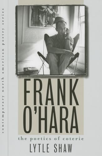 Frank O'Hara: The Poetics of Coterie (Contemp North American Poetry) (9781609381691) by Shaw, Lytle