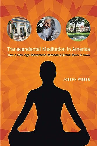 Imagen de archivo de Transcendental Meditation in America : How a New Age Movement Remade a Small Town in Iowa a la venta por Better World Books