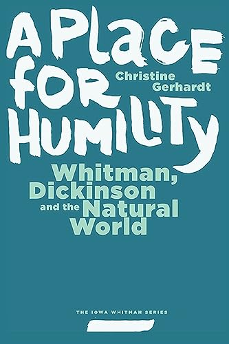 Beispielbild fr A Place for Humility: Whitman, Dickinson, and the Natural World (Iowa Whitman Series) zum Verkauf von Midtown Scholar Bookstore