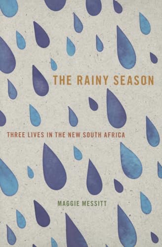 9781609383275: The Rainy Season: Three Lives in the New South Africa